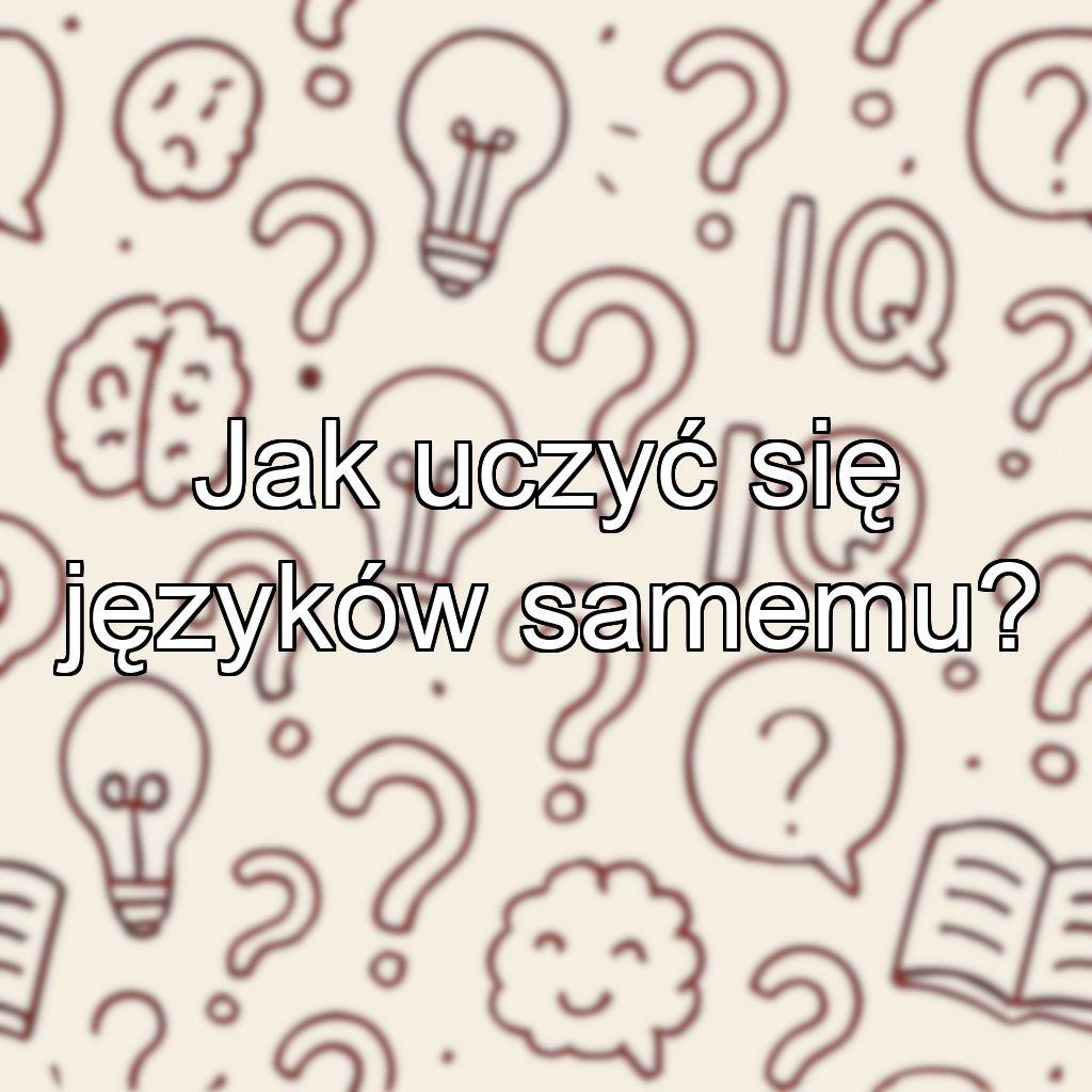 Jak uczyć się języków samemu?