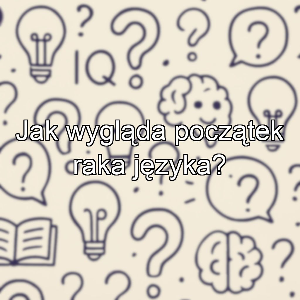 Jak wygląda początek raka języka?