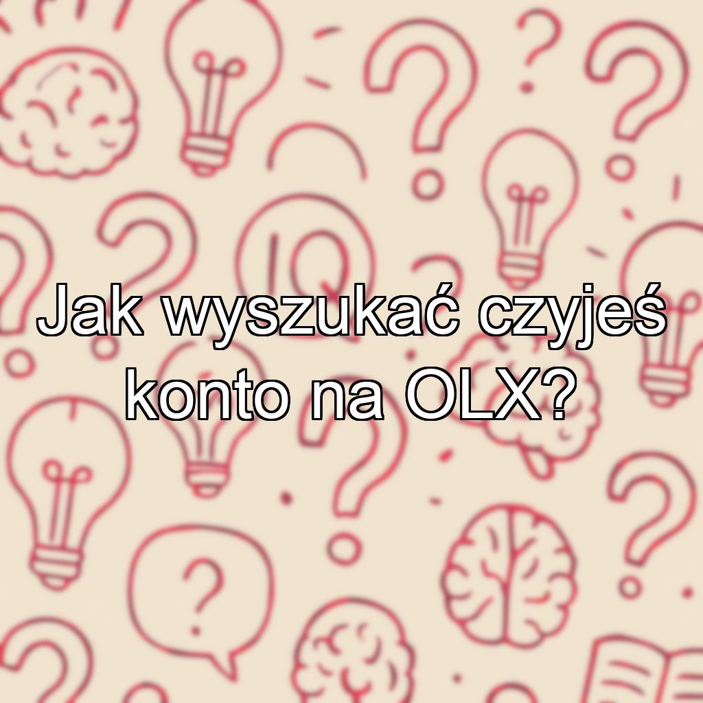 Jak wyszukać czyjeś konto na OLX?