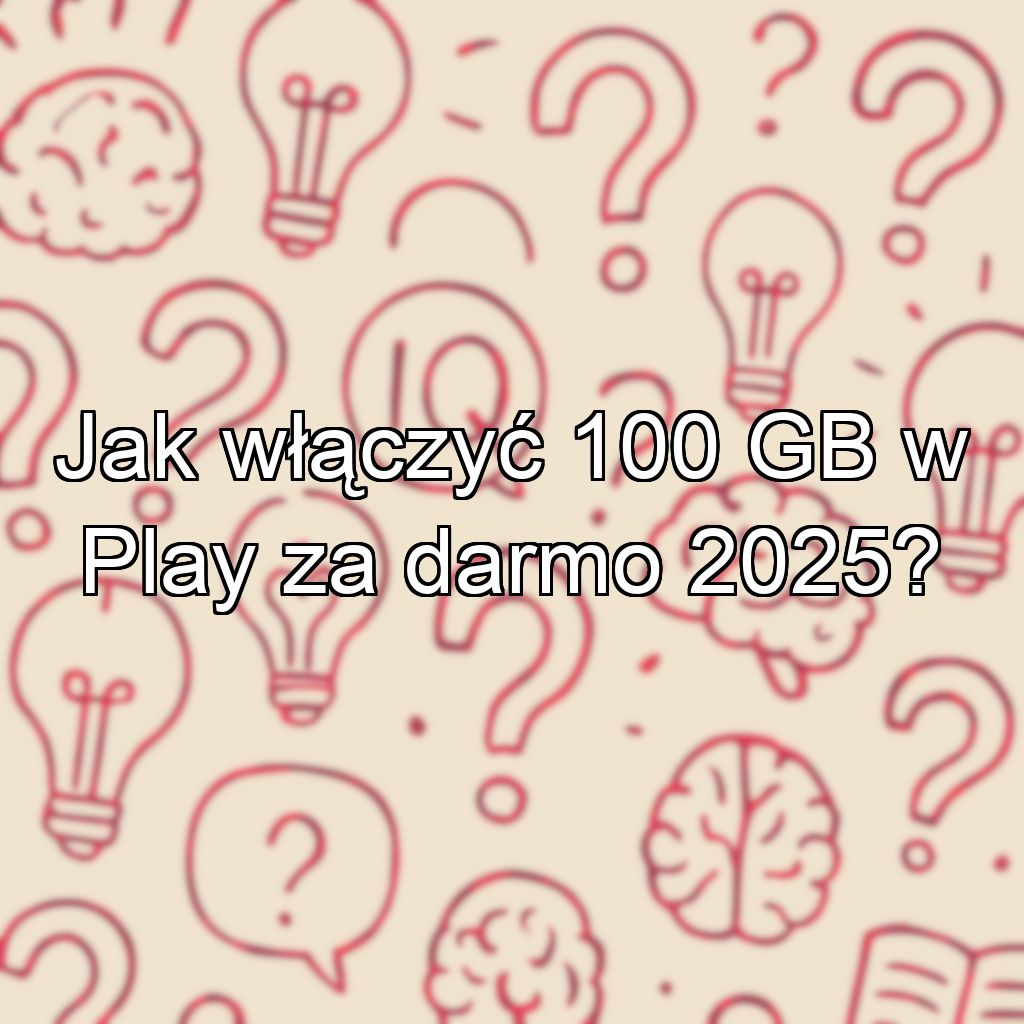 Jak włączyć 100 GB w Play za darmo 2025?