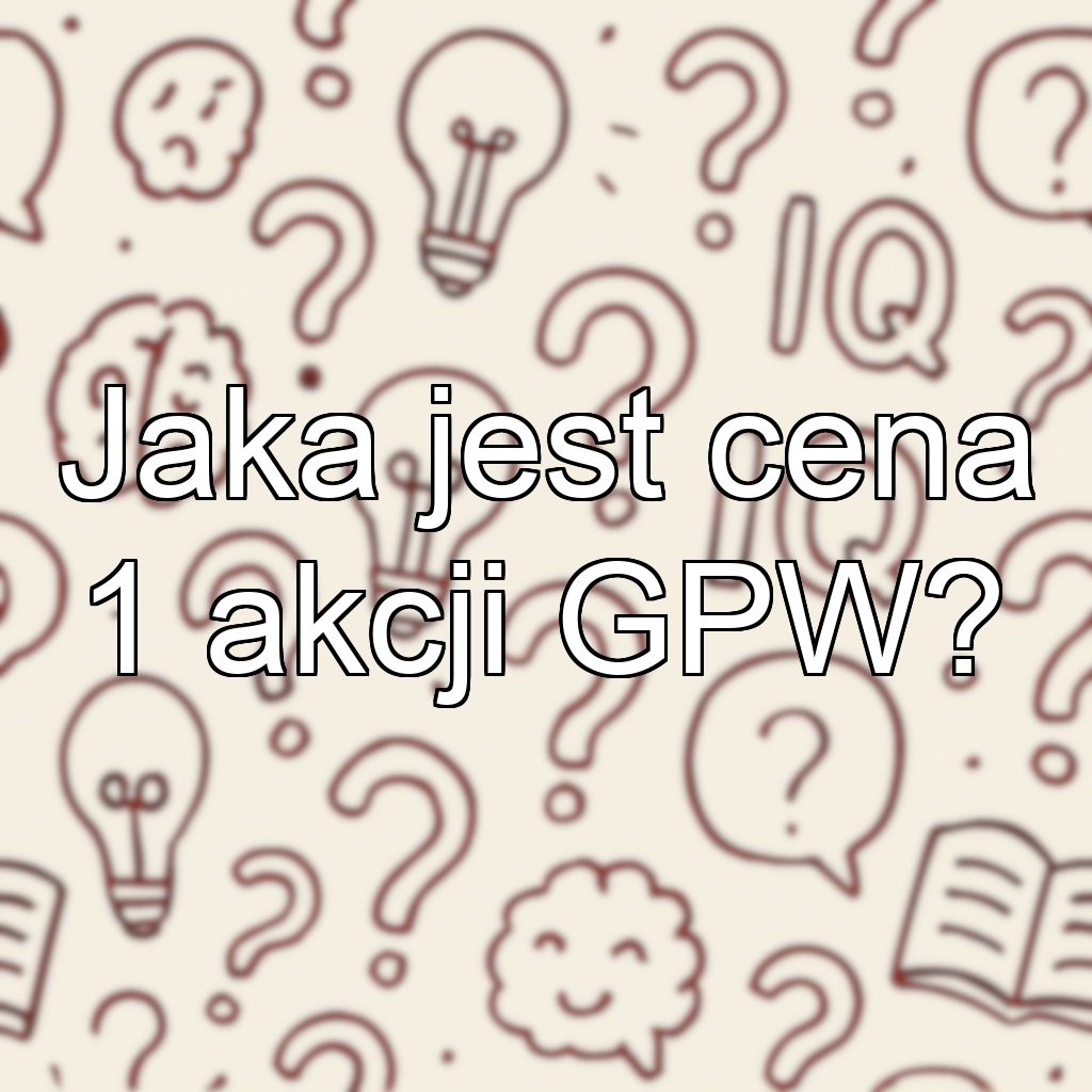Jaka jest cena 1 akcji GPW?