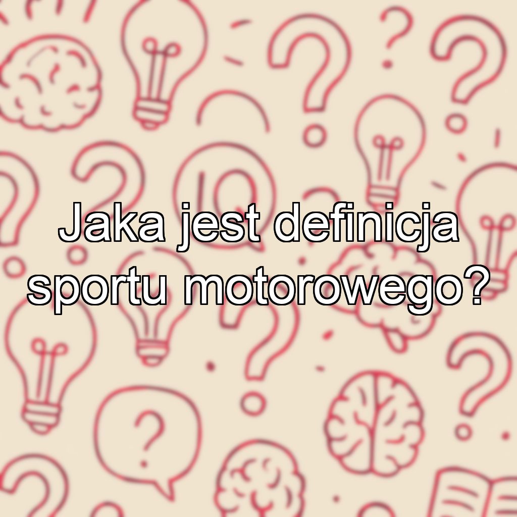 Jaka jest definicja sportu motorowego?