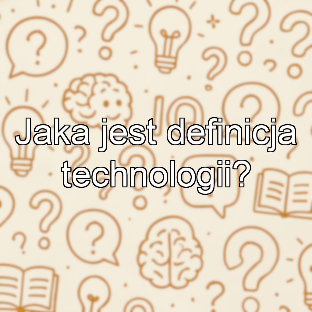 Jaka jest definicja technologii?