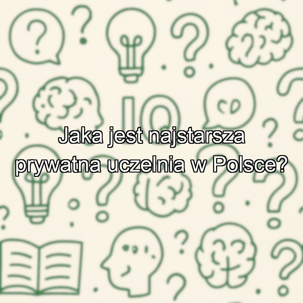 Jaka jest najstarsza prywatna uczelnia w Polsce?