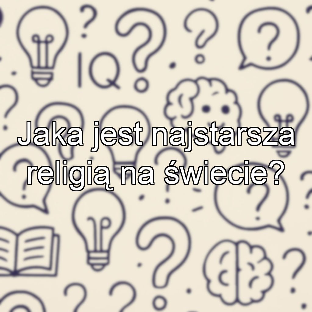 Jaka jest najstarsza religią na świecie?