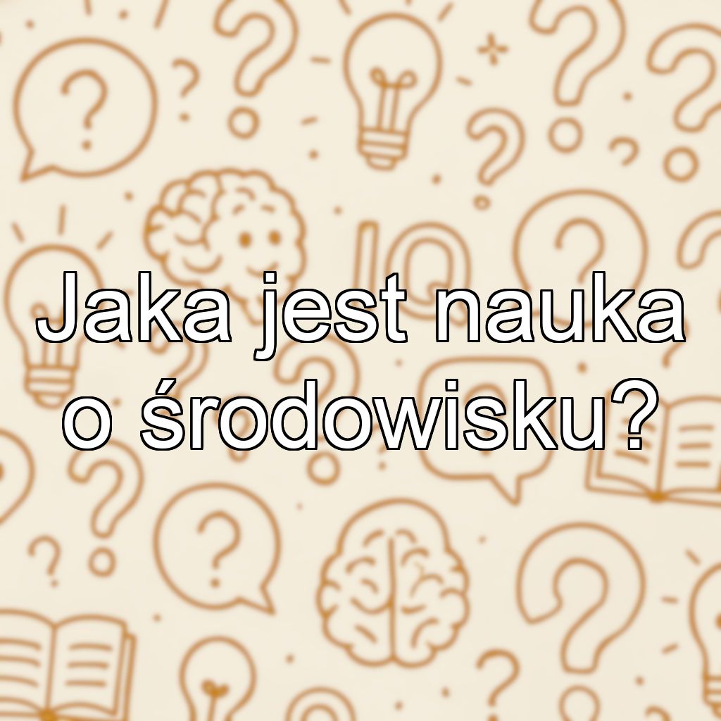 Jaka jest nauka o środowisku?