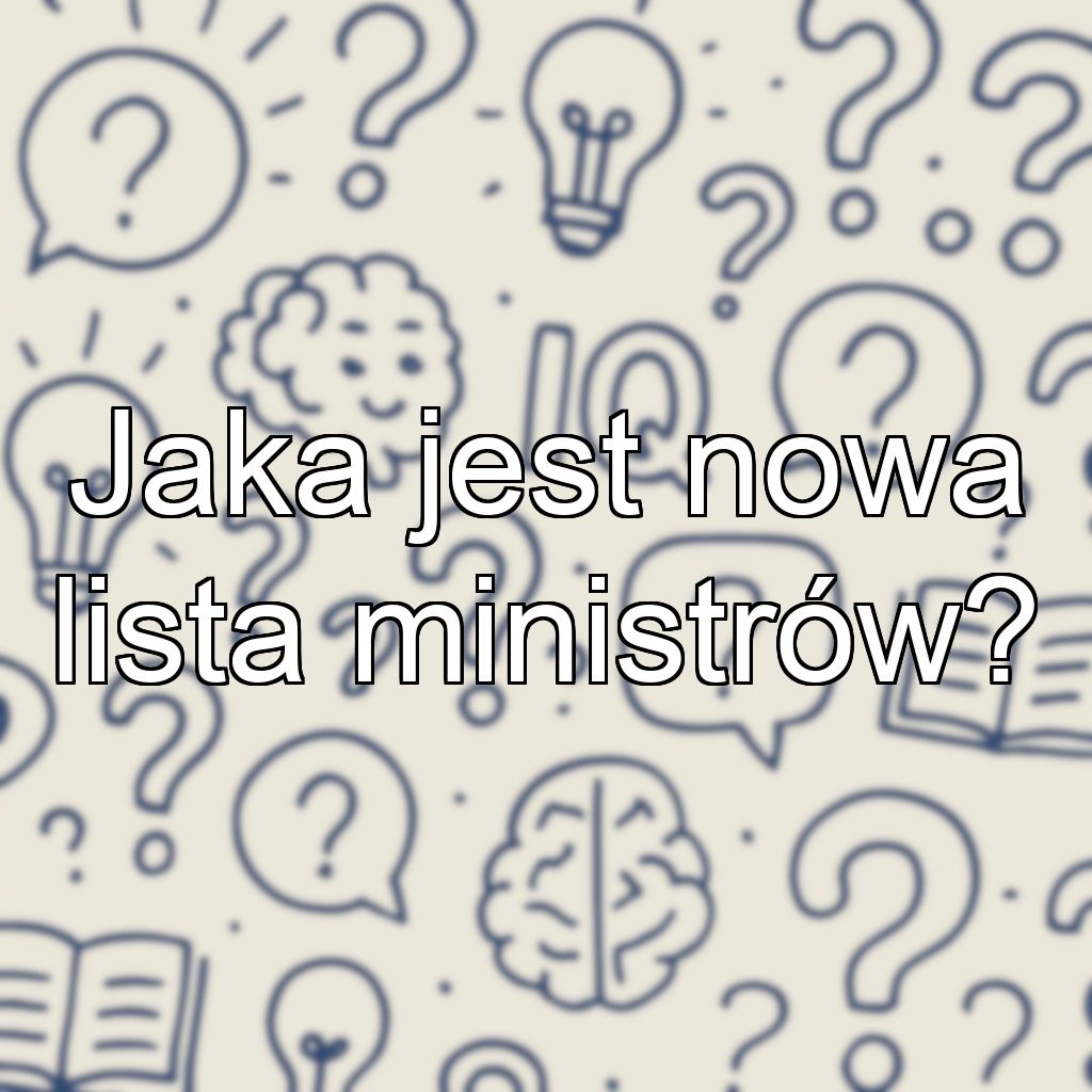 Jaka jest nowa lista ministrów?