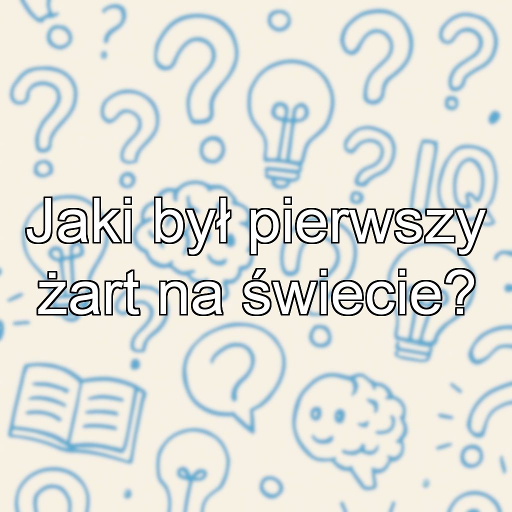 Jaki był pierwszy żart na świecie?