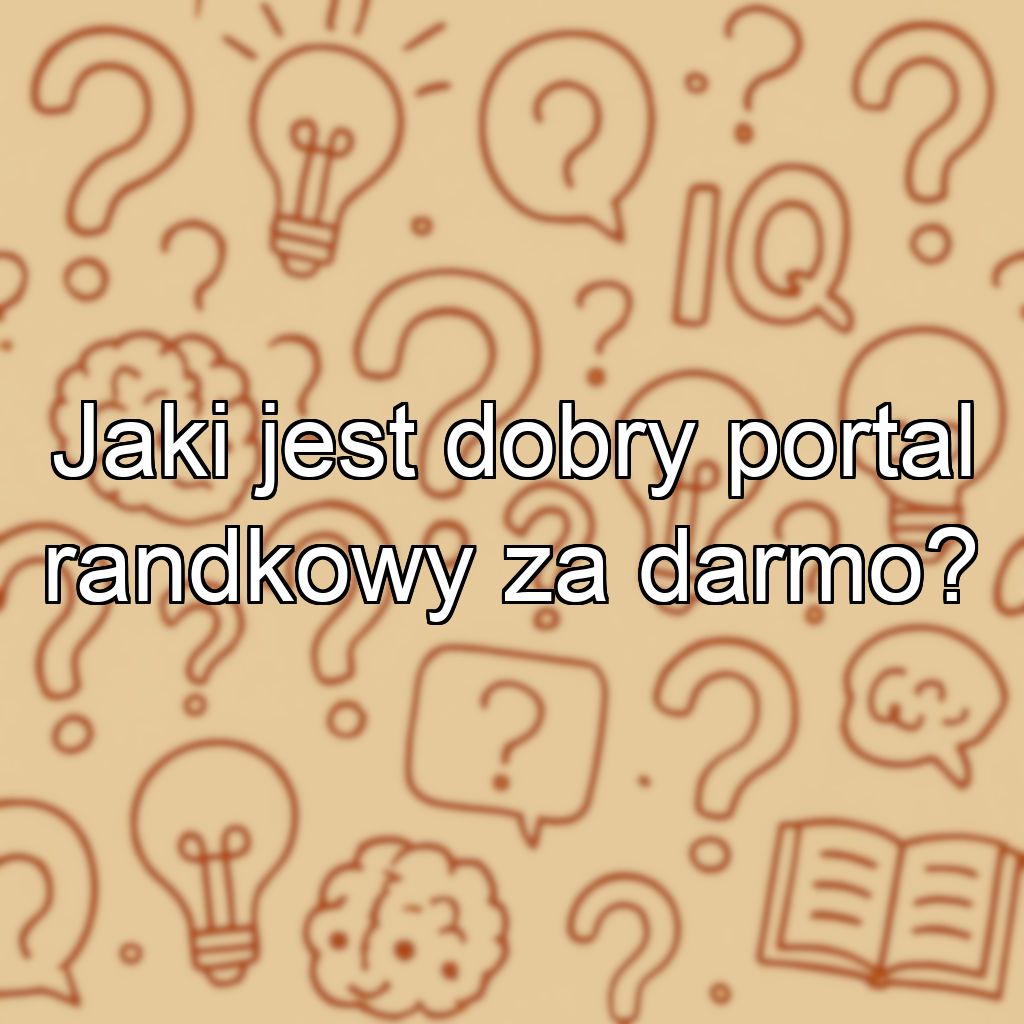 Jaki jest dobry portal randkowy za darmo?