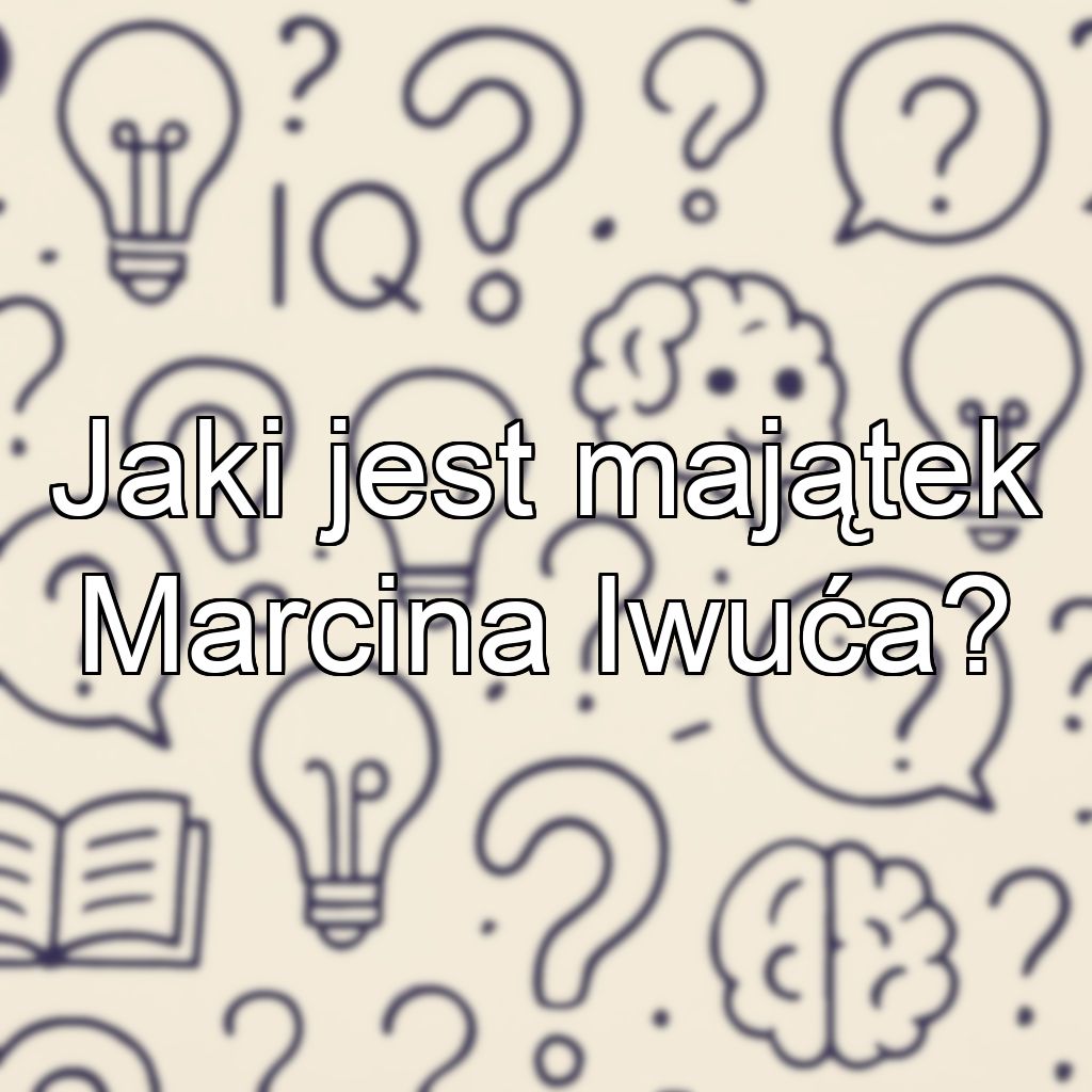 Jaki jest majątek Marcina Iwuća?