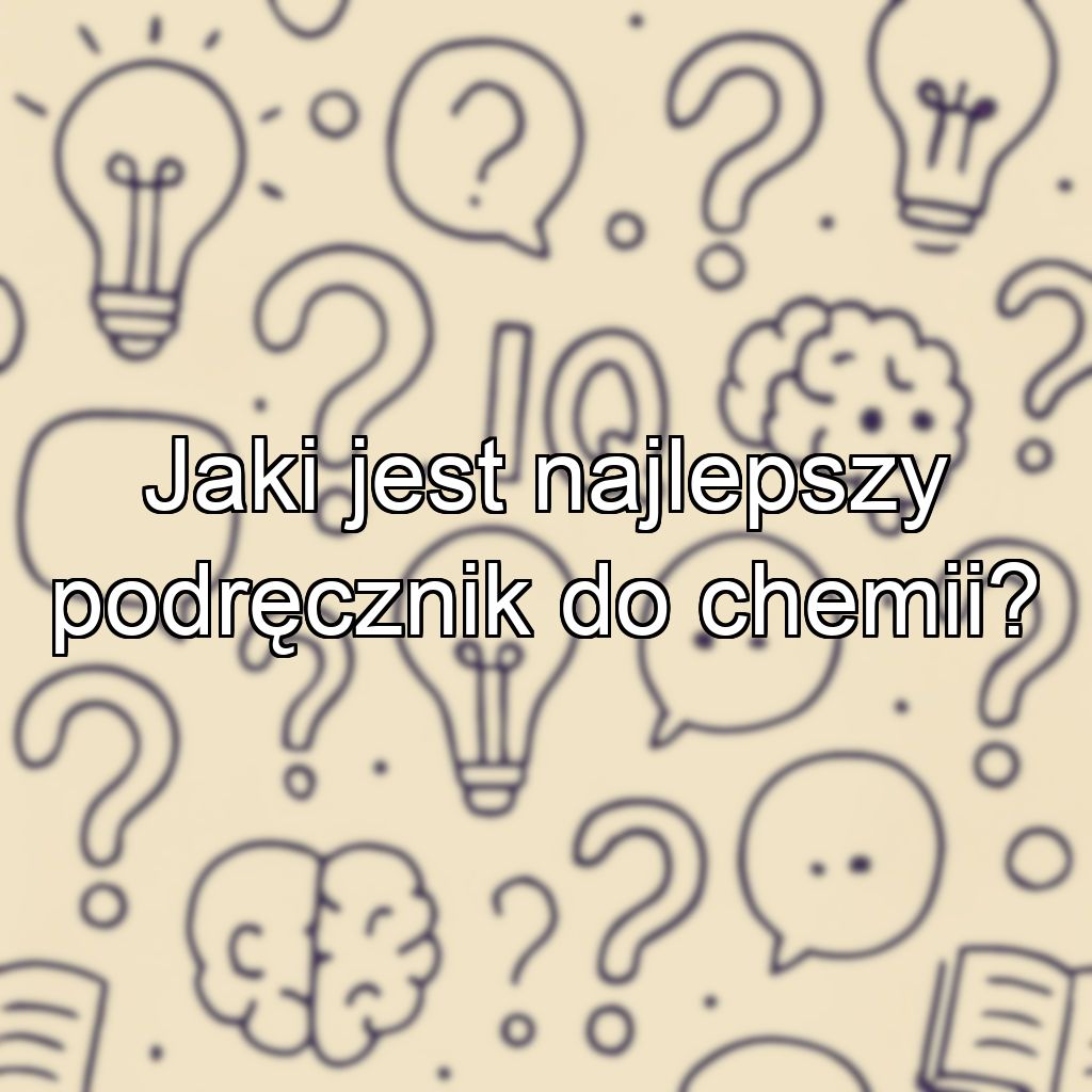 Jaki jest najlepszy podręcznik do chemii?