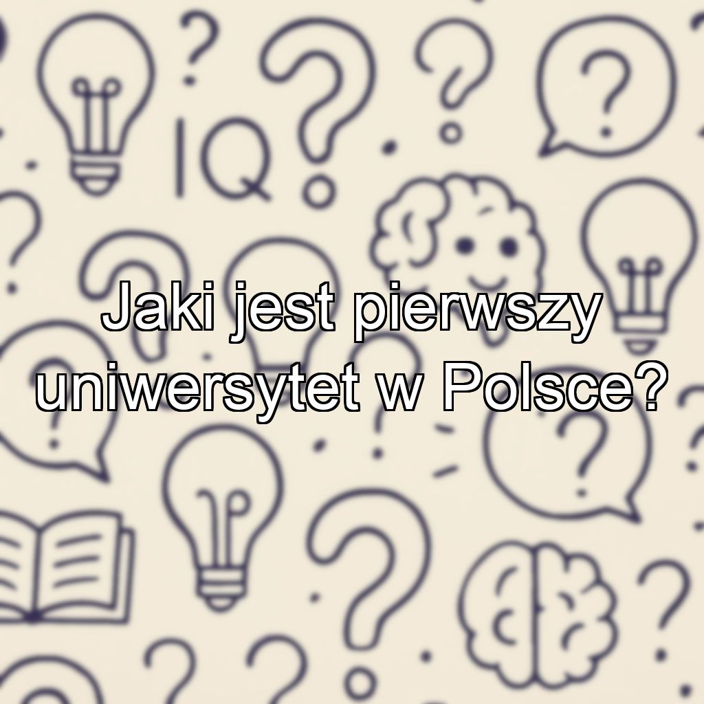 Jaki jest pierwszy uniwersytet w Polsce?