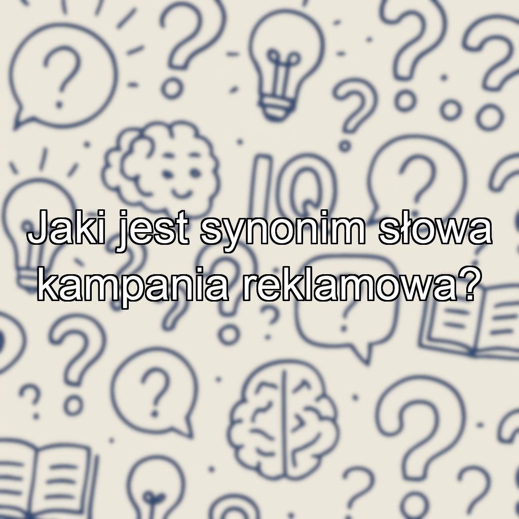 Jaki jest synonim słowa kampania reklamowa?