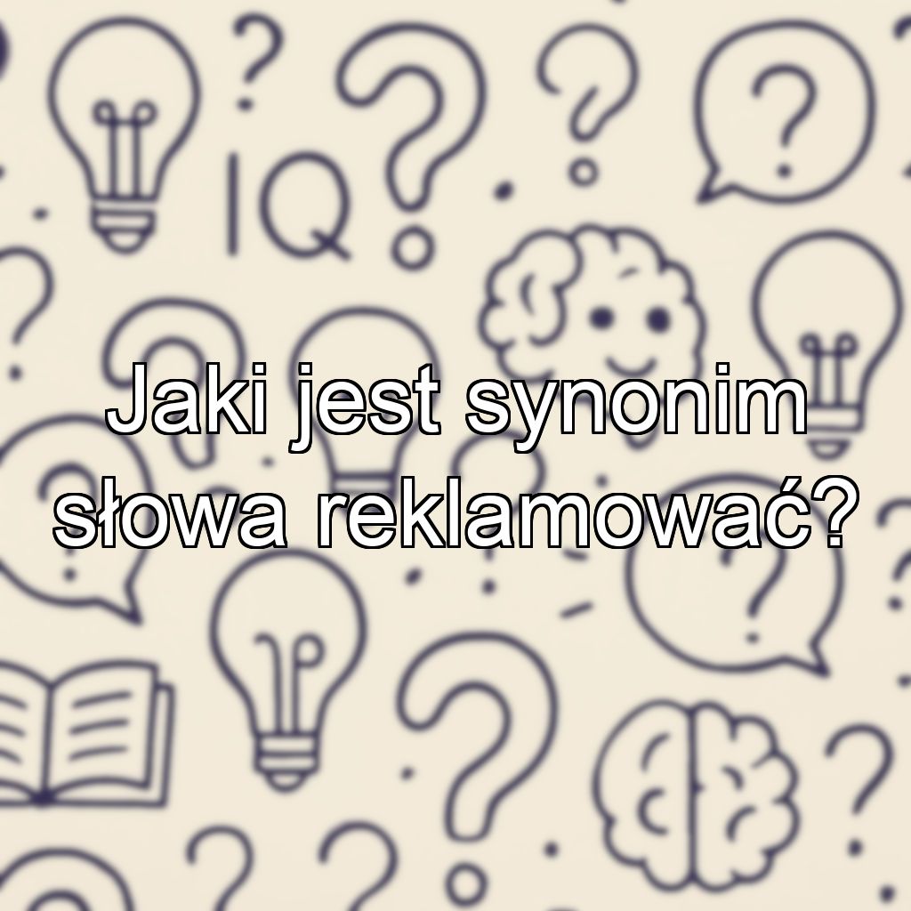 Jaki jest synonim słowa reklamować?