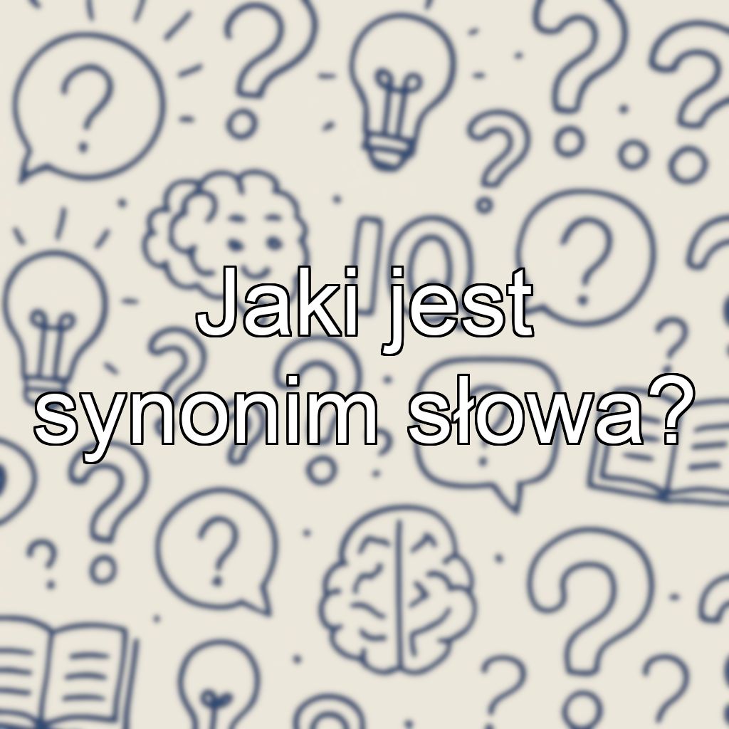 Jaki jest synonim słowa?