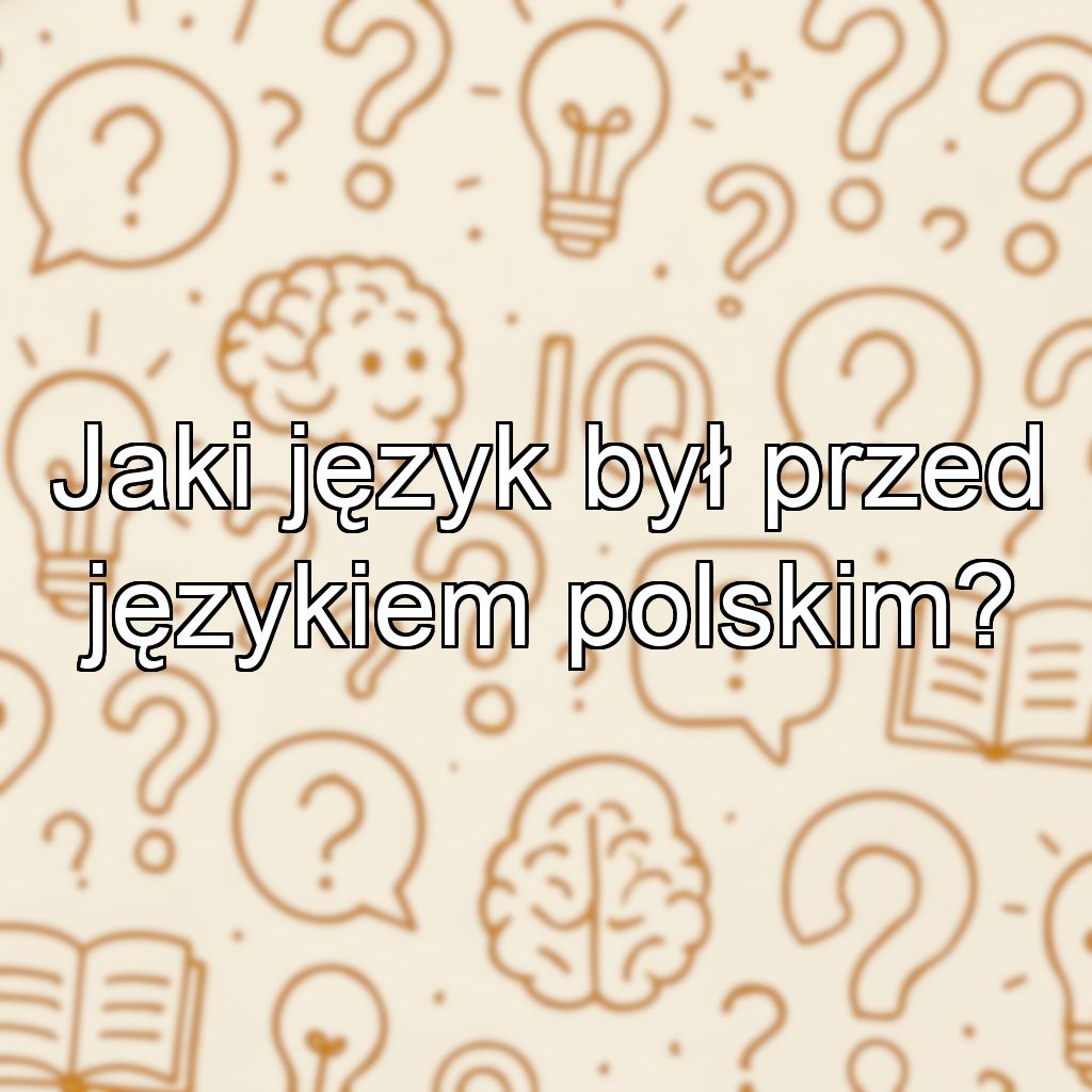 Jaki język był przed językiem polskim?