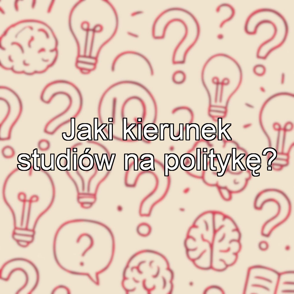 Jaki kierunek studiów na politykę?