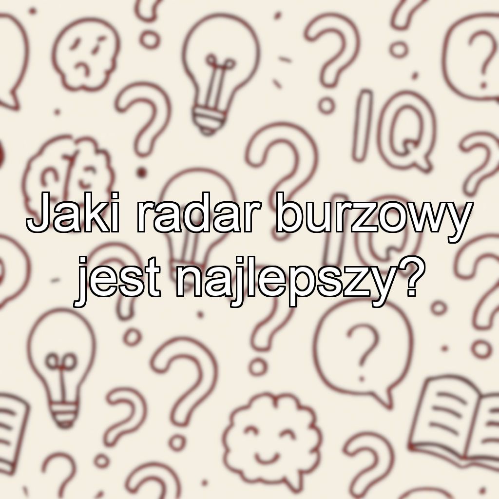 Jaki radar burzowy jest najlepszy?