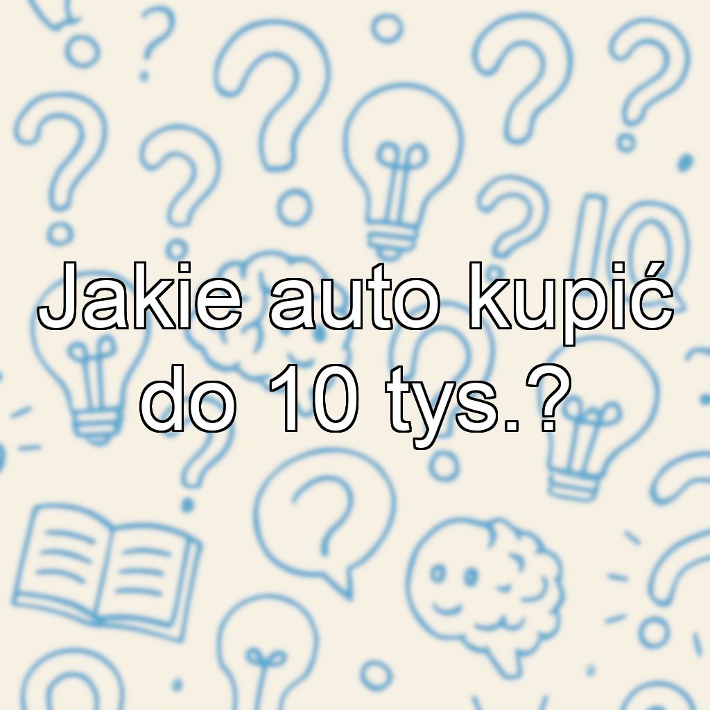 Jakie auto kupić do 10 tys.?