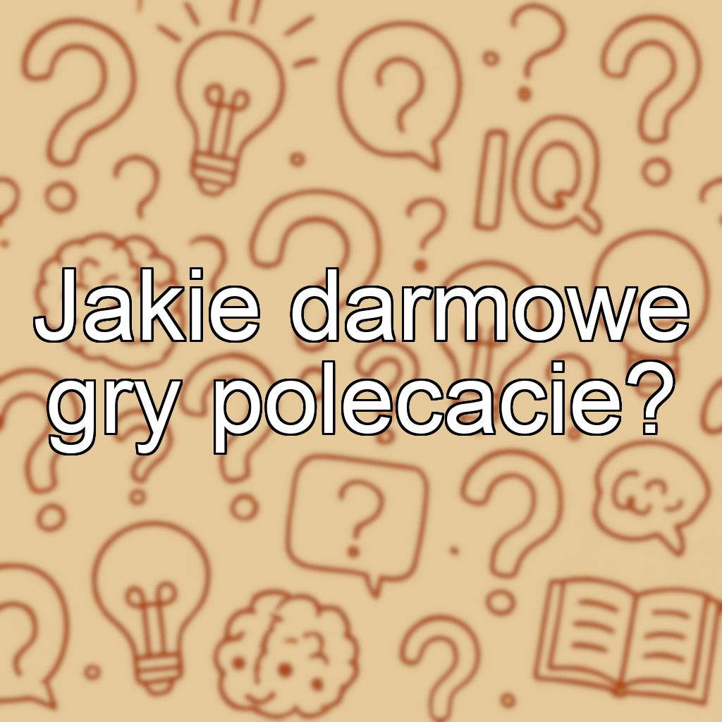 Jakie darmowe gry polecacie?