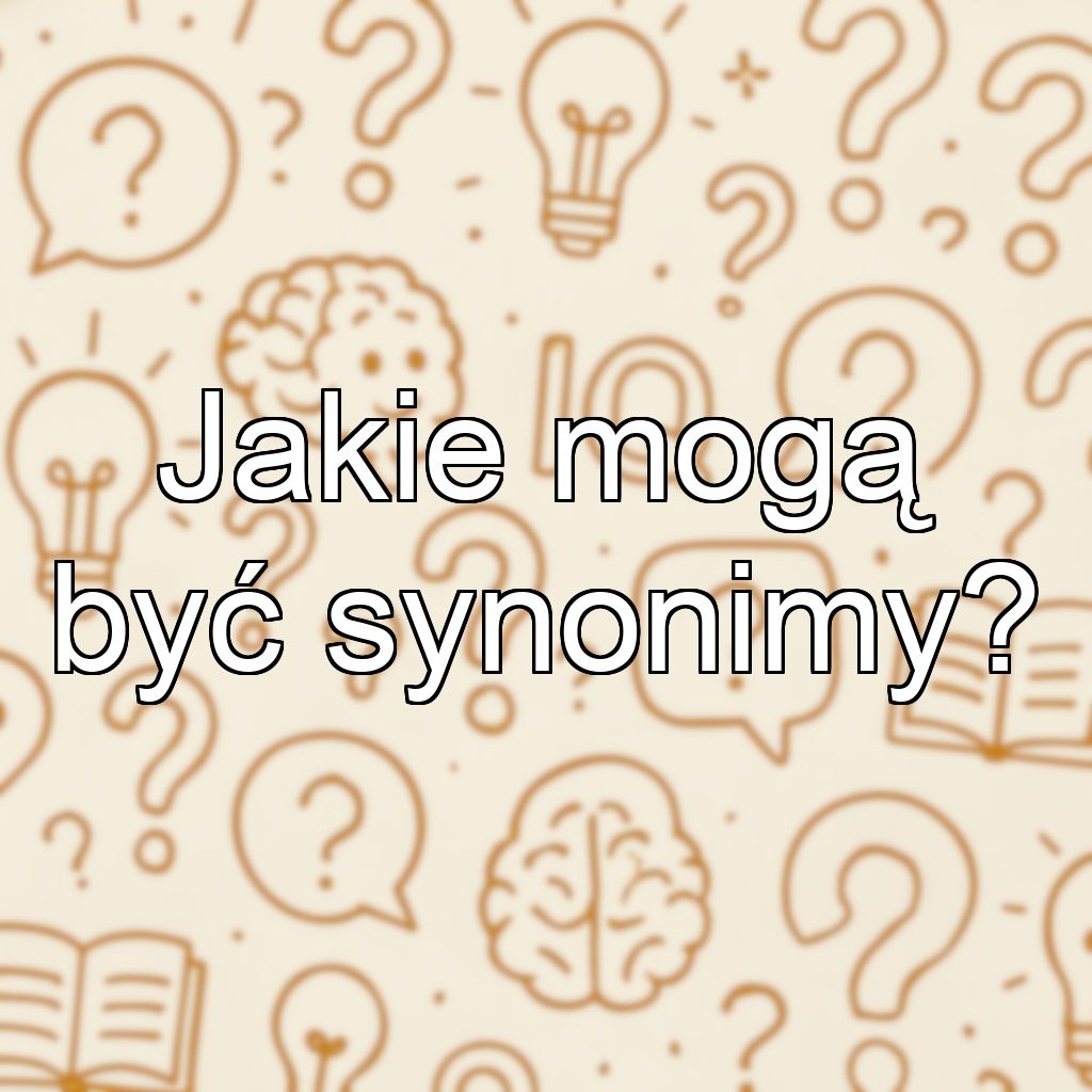Jakie mogą być synonimy?