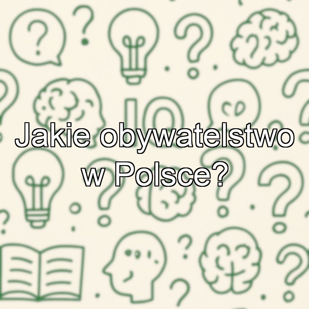 Jakie obywatelstwo w Polsce?