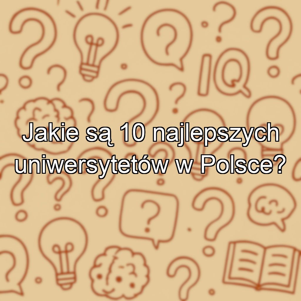 Jakie są 10 najlepszych uniwersytetów w Polsce?
