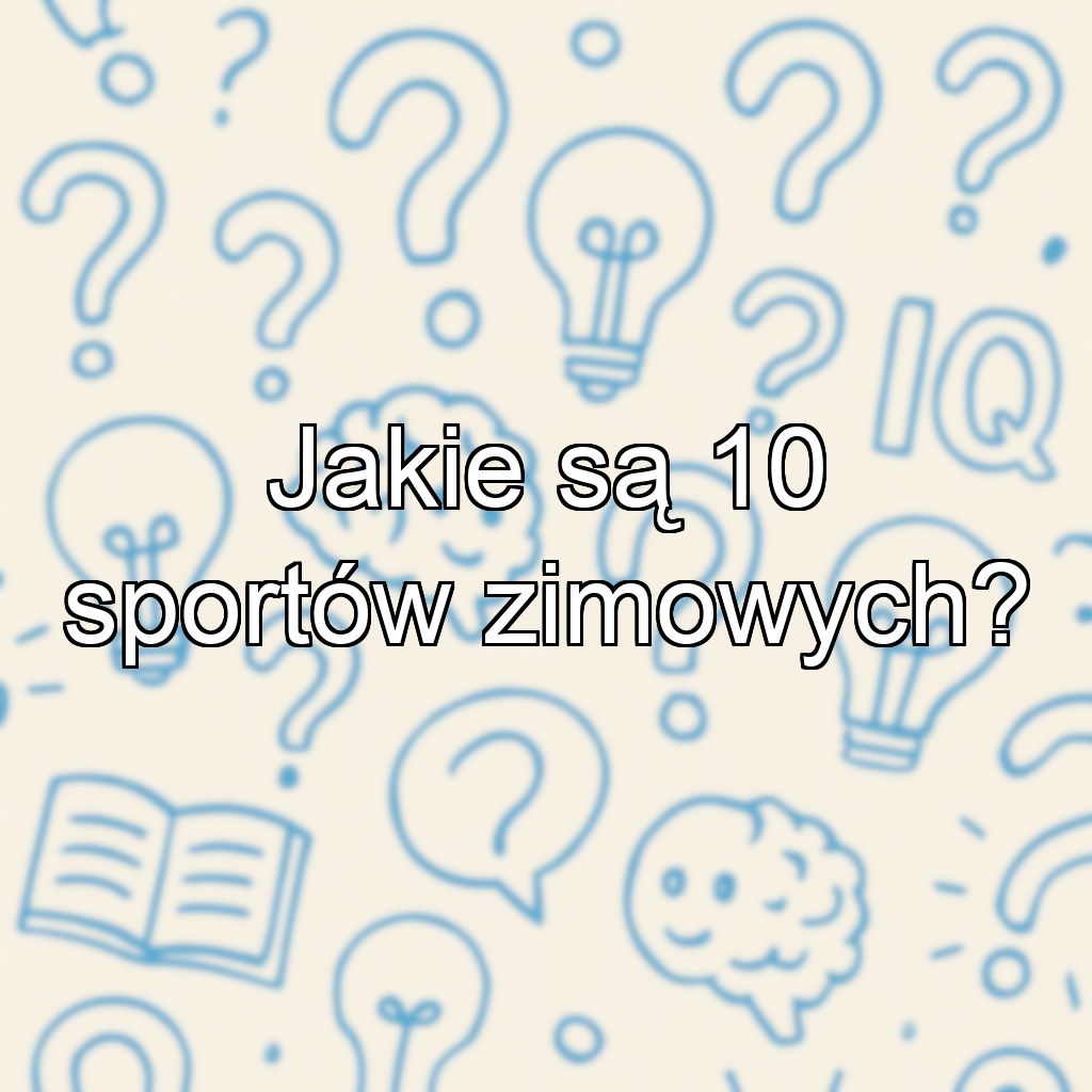 Jakie są 10 sportów zimowych?