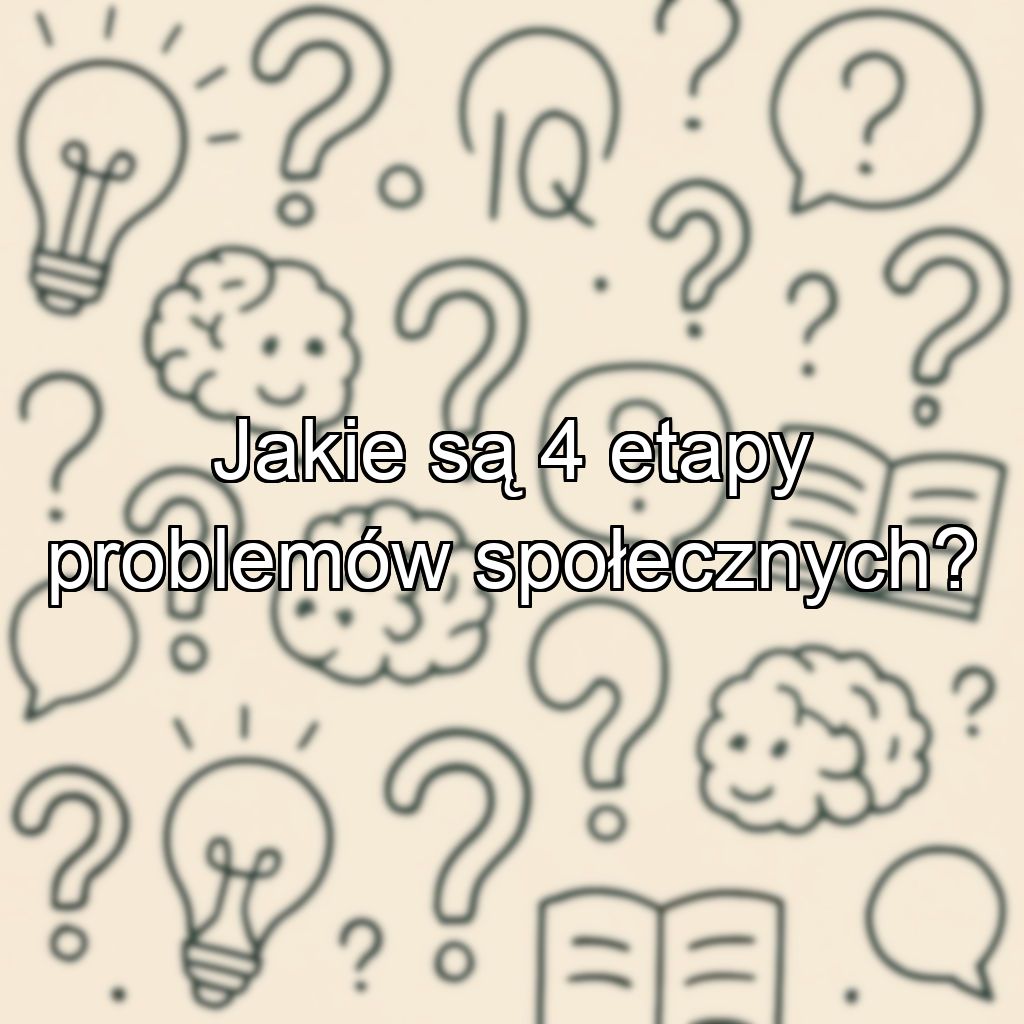 Jakie są 4 etapy problemów społecznych?