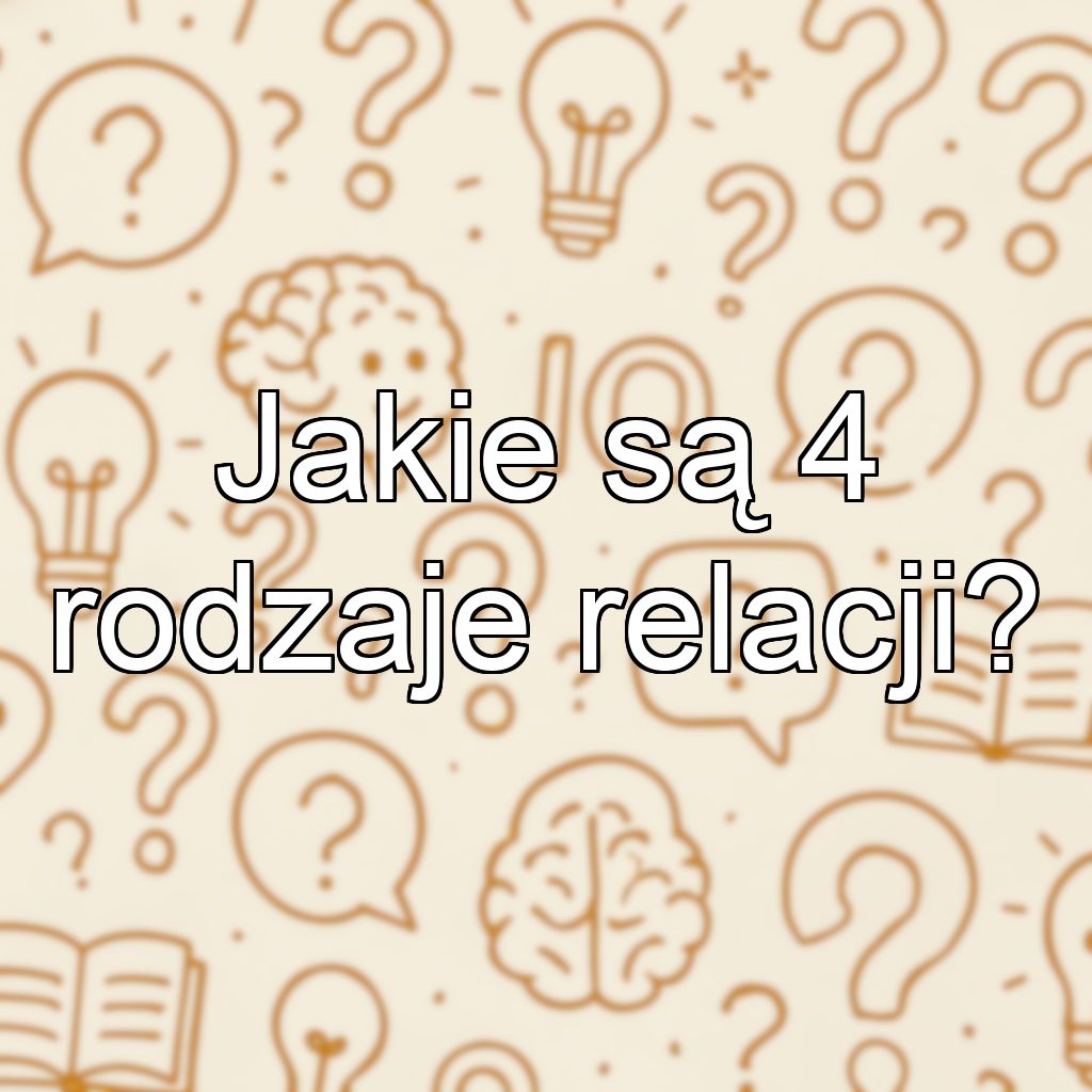 Jakie są 4 rodzaje relacji?