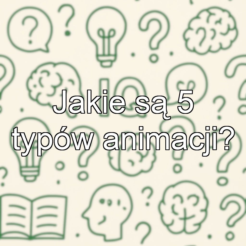 Jakie są 5 typów animacji?