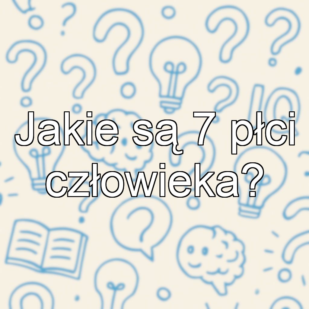 Jakie są 7 płci człowieka?