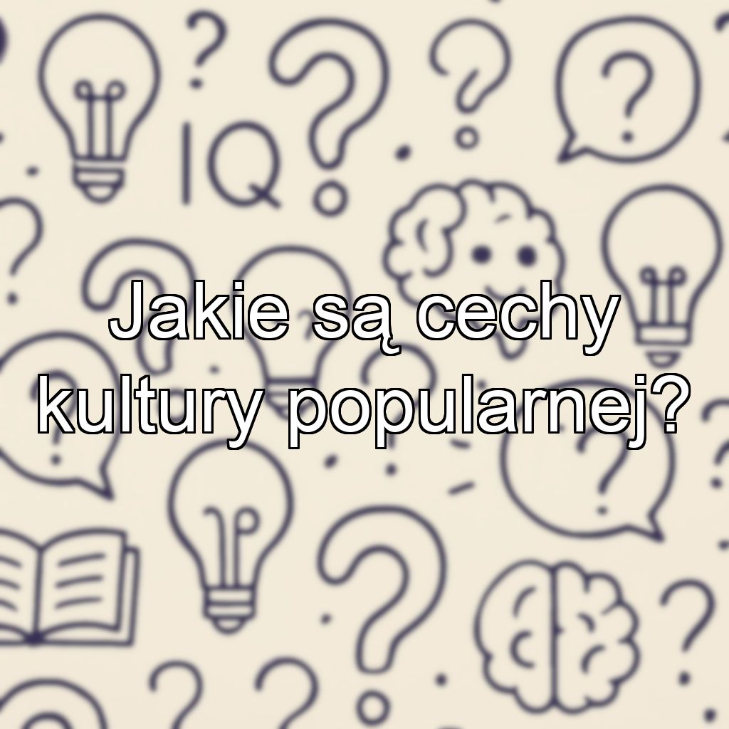 Jakie są cechy kultury popularnej?