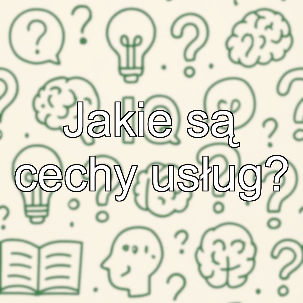 Jakie są cechy usług?