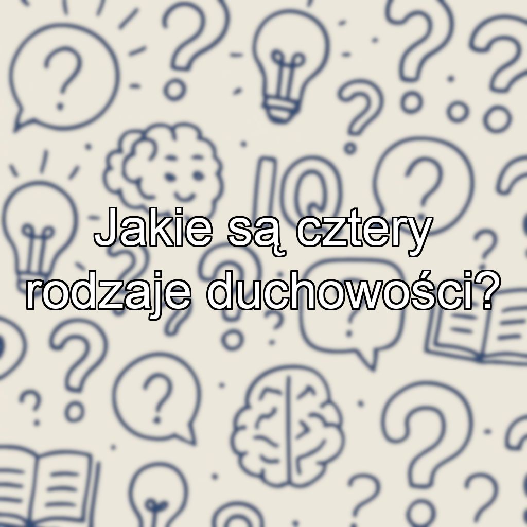 Jakie są cztery rodzaje duchowości?