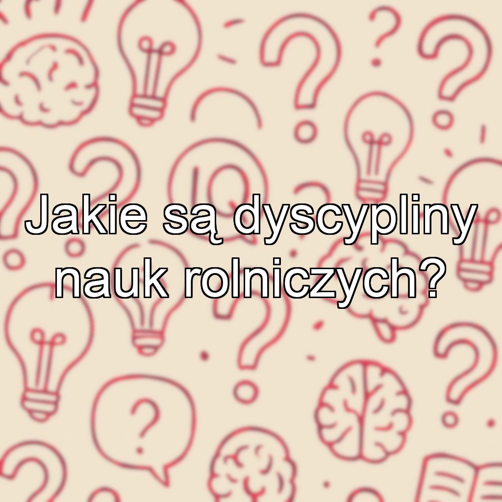 Jakie są dyscypliny nauk rolniczych?