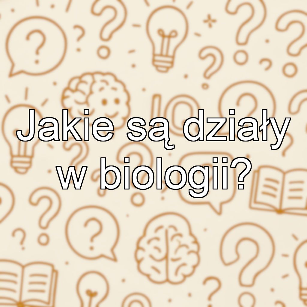 Jakie są działy w biologii?