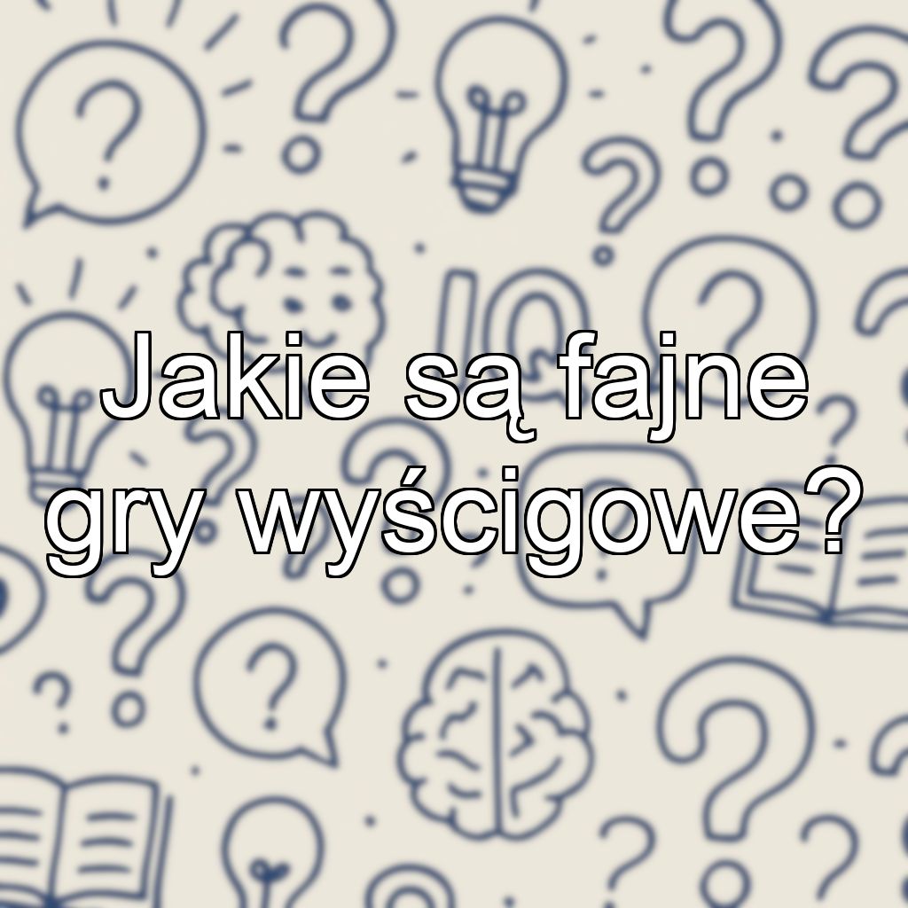 Jakie są fajne gry wyścigowe?