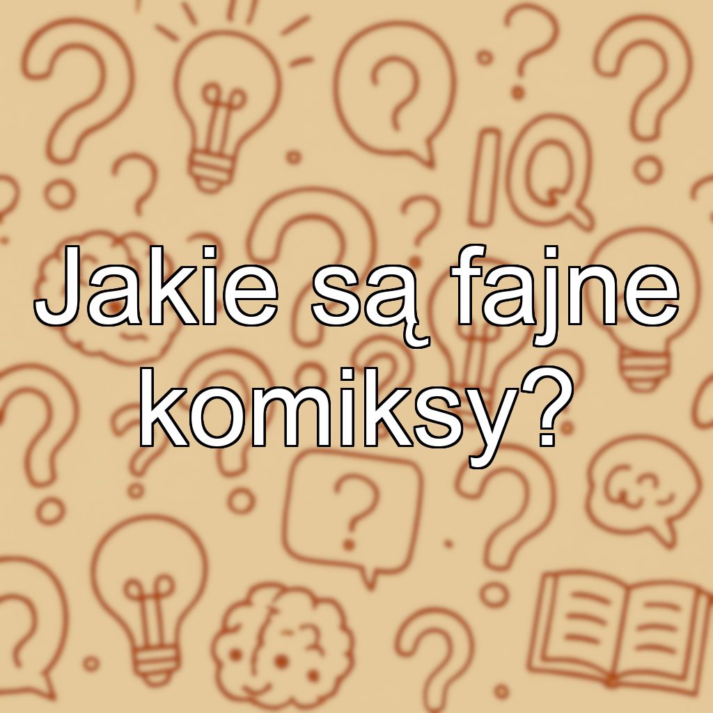 Jakie są fajne komiksy?