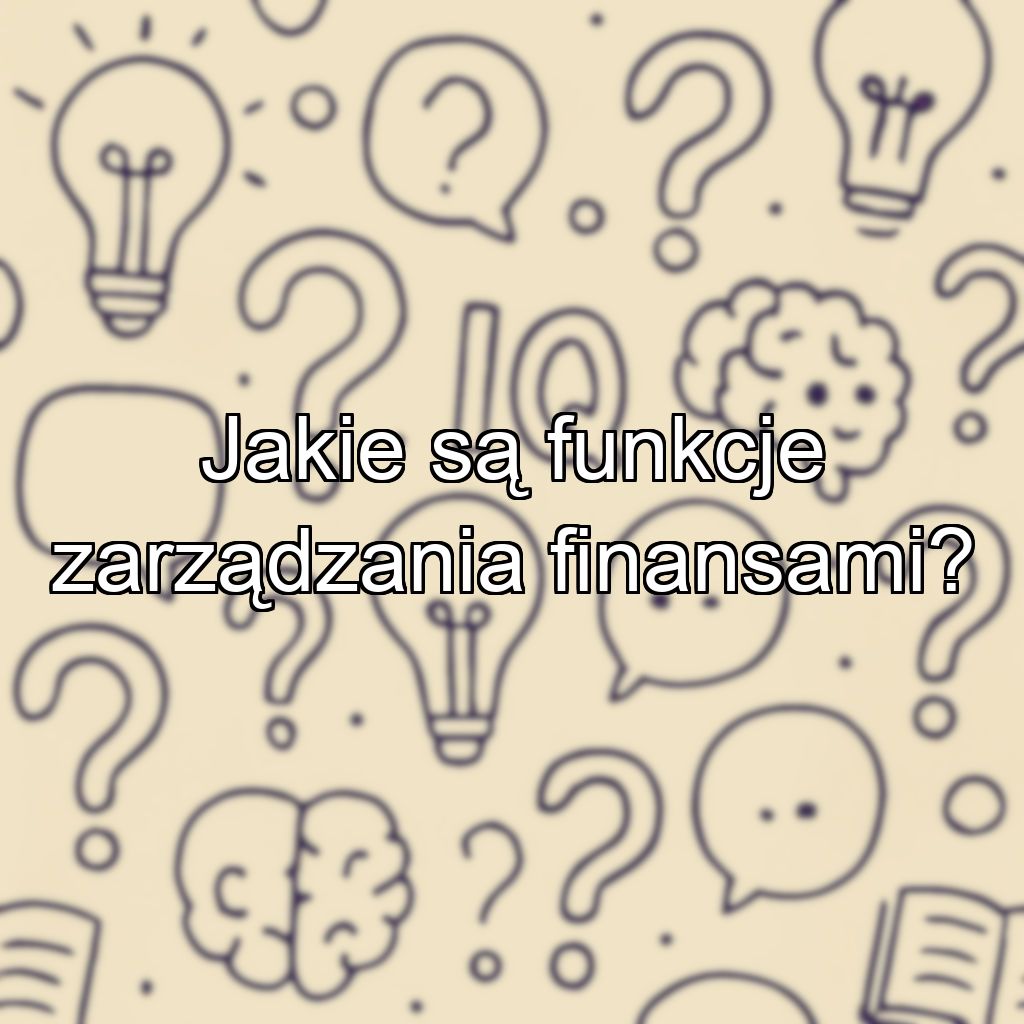 Jakie są funkcje zarządzania finansami?