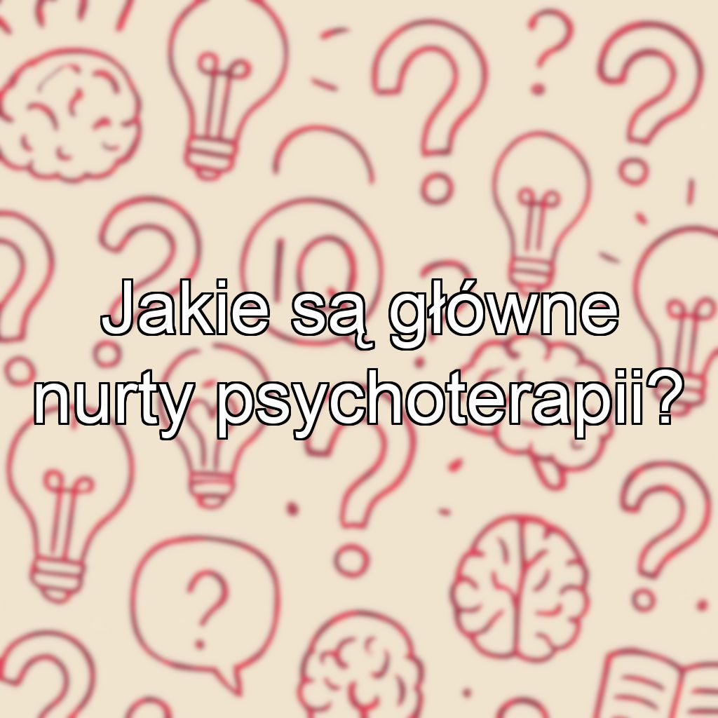 Jakie są główne nurty psychoterapii?