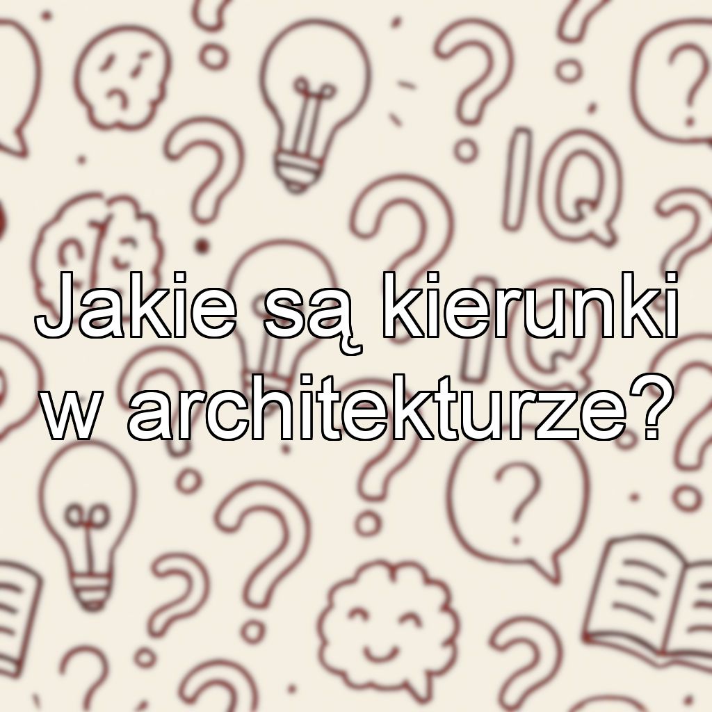Jakie są kierunki w architekturze?