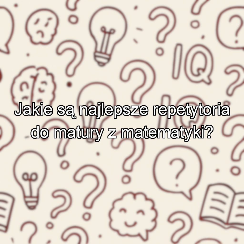 Jakie są najlepsze repetytoria do matury z matematyki?