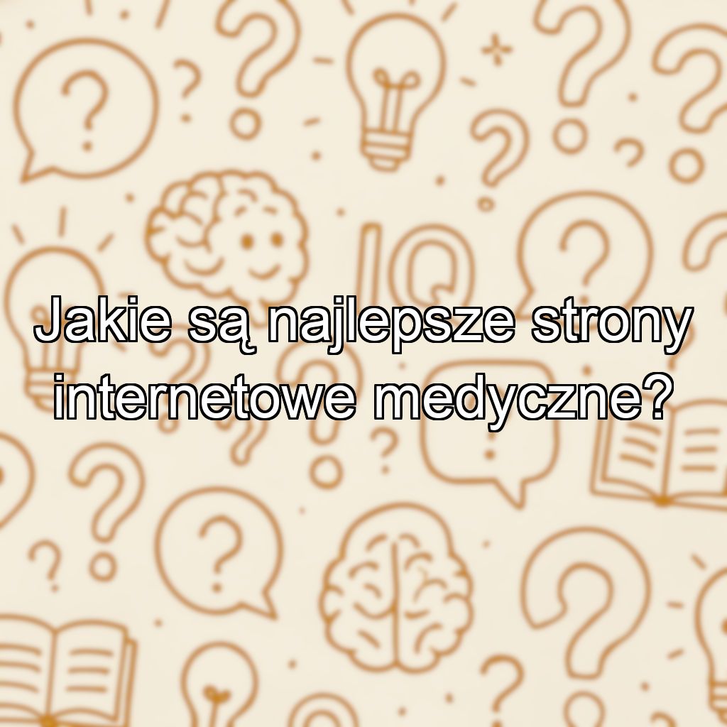 Jakie są najlepsze strony internetowe medyczne?