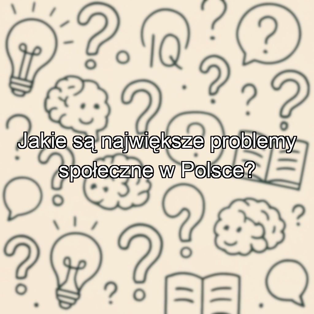 Jakie są największe problemy społeczne w Polsce?