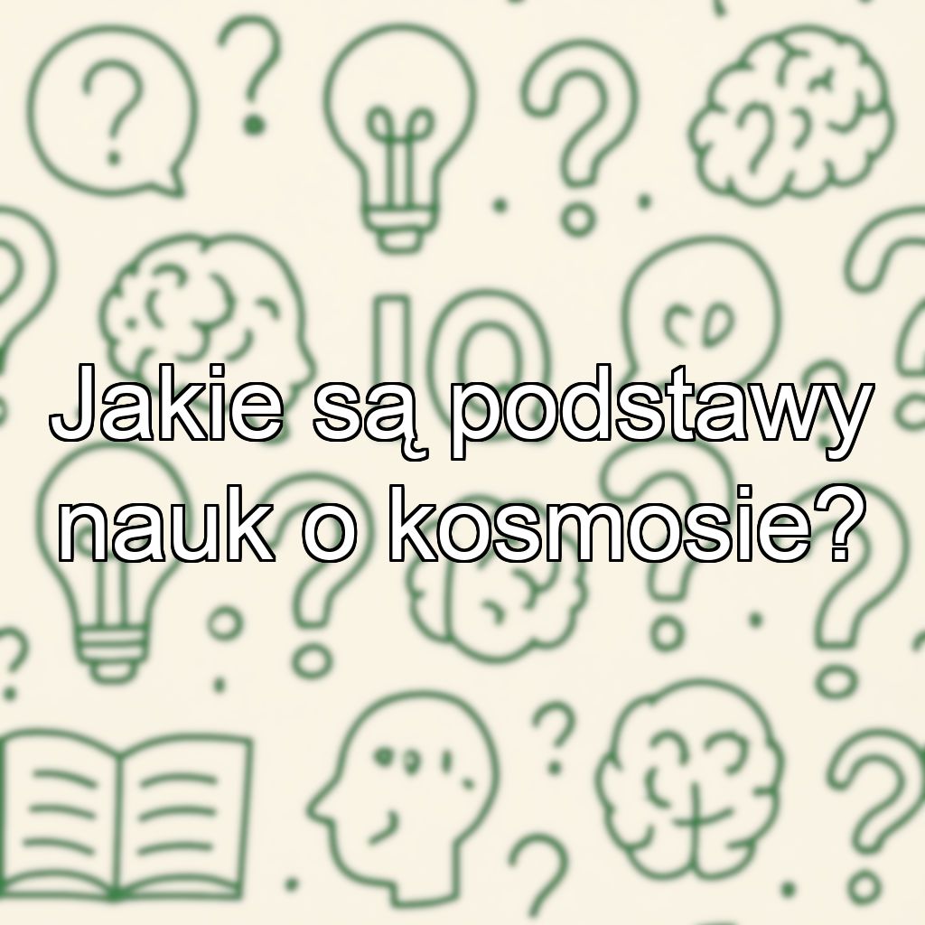 Jakie są podstawy nauk o kosmosie?