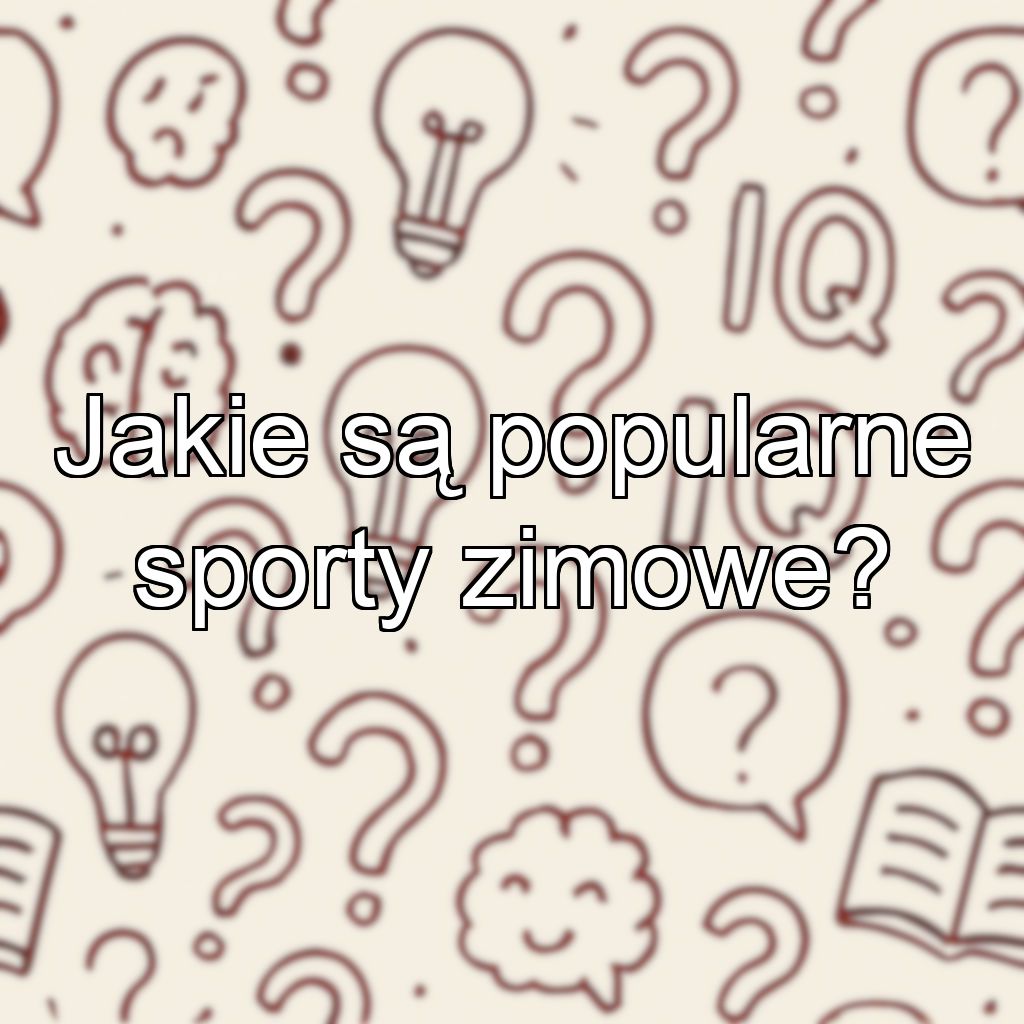 Jakie są popularne sporty zimowe?