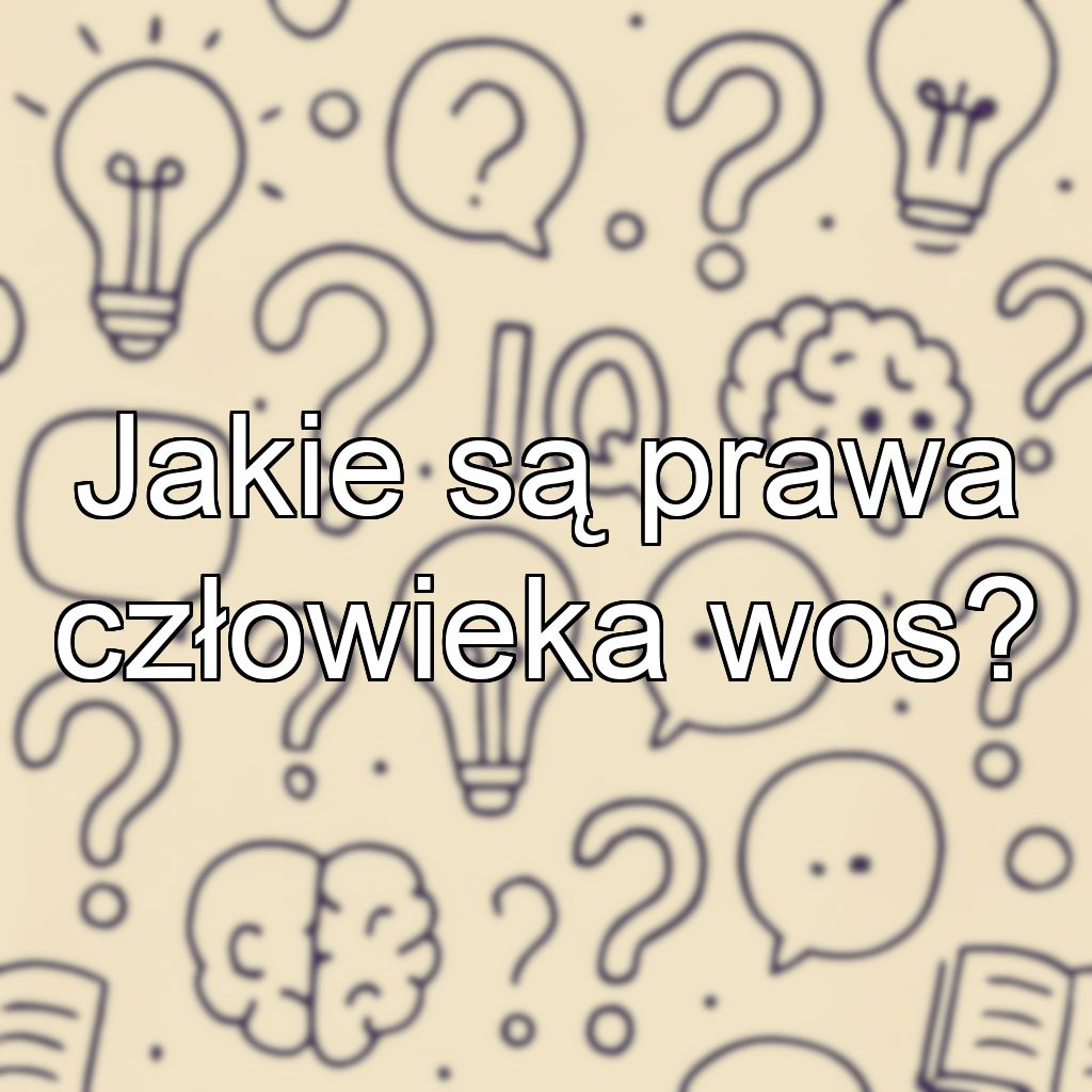 Jakie są prawa człowieka wos?