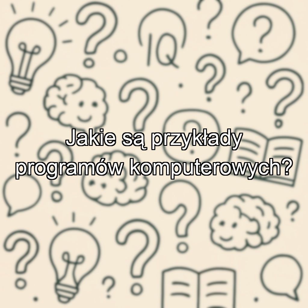 Jakie są przykłady programów komputerowych?