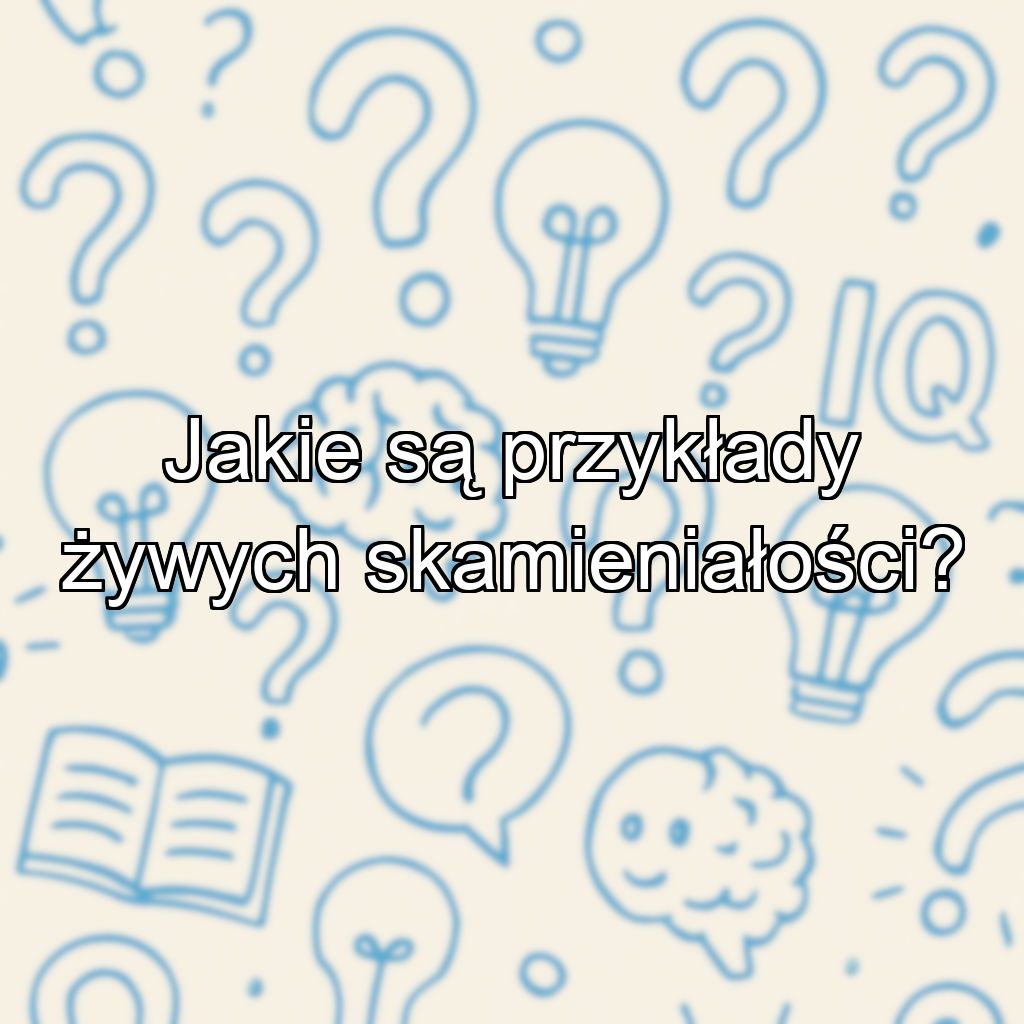 Jakie są przykłady żywych skamieniałości?